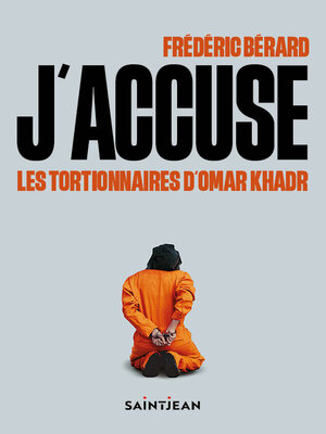 cover image of J'accuse les tortionnaires d'Omar Khadr